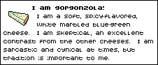 I am gorgonzola!